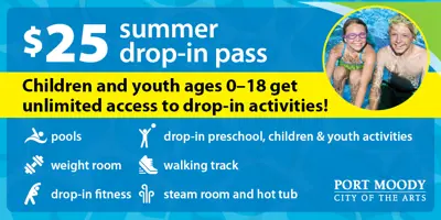 $25 summer drop-in pass. Children and youth ages 0-18 get unlimited access to drop-in activities such as pools, weight room, drop-in fitness, walking track, steam room and hot tub.